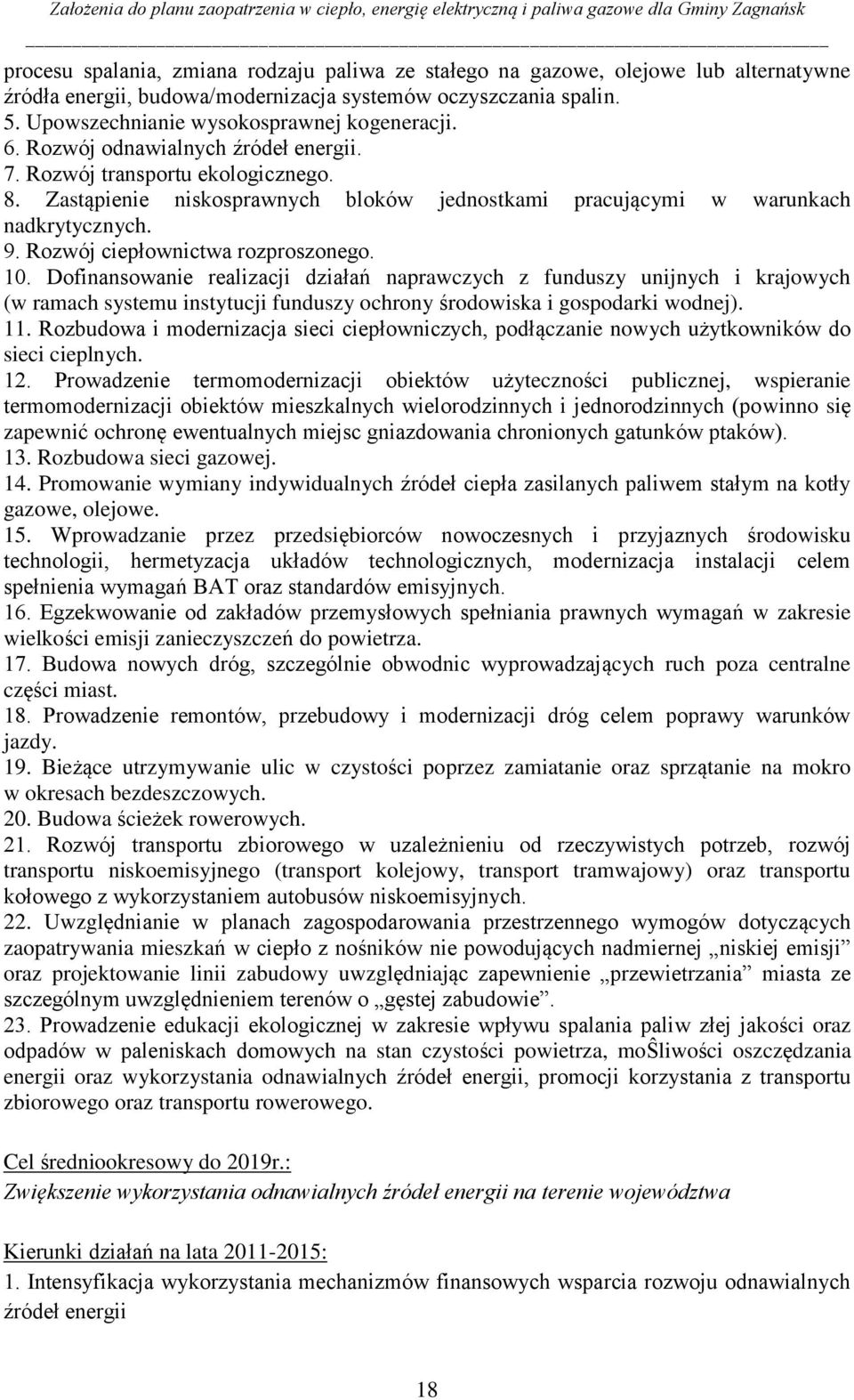 Rozwój ciepłownictwa rozproszonego. 10. Dofinansowanie realizacji działań naprawczych z funduszy unijnych i krajowych (w ramach systemu instytucji funduszy ochrony środowiska i gospodarki wodnej). 11.