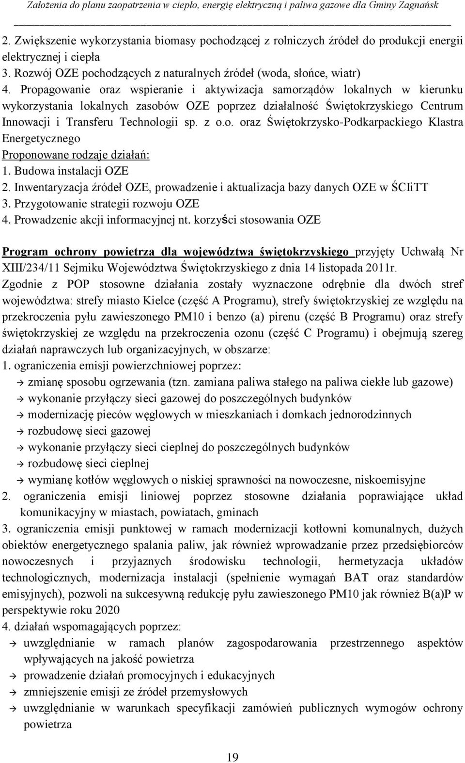 Budowa instalacji OZE 2. Inwentaryzacja źródeł OZE, prowadzenie i aktualizacja bazy danych OZE w ŚCIiTT 3. Przygotowanie strategii rozwoju OZE 4. Prowadzenie akcji informacyjnej nt.