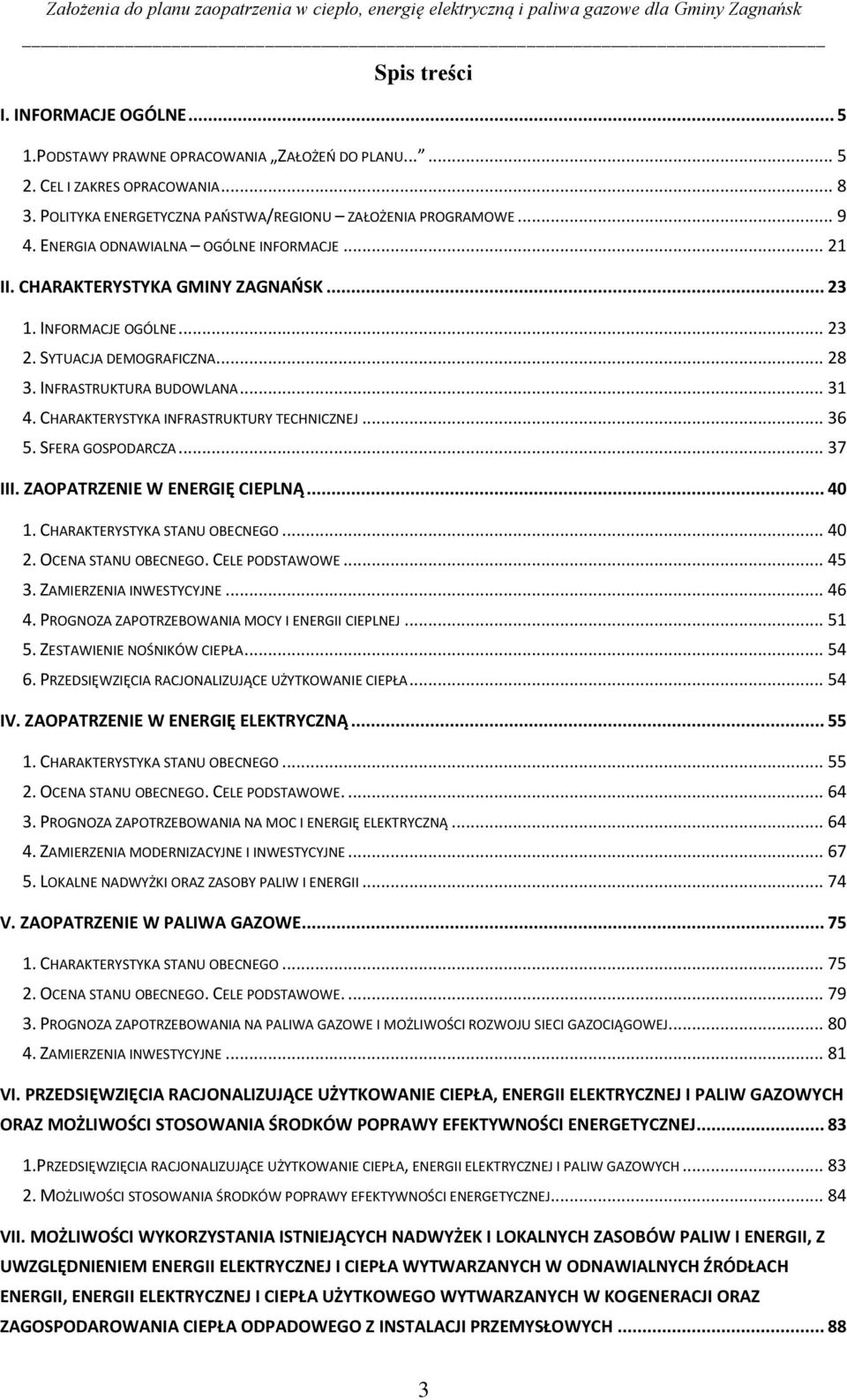 CHARAKTERYSTYKA INFRASTRUKTURY TECHNICZNEJ... 36 5. SFERA GOSPODARCZA... 37 III. ZAOPATRZENIE W ENERGIĘ CIEPLNĄ... 40 1. CHARAKTERYSTYKA STANU OBECNEGO... 40 2. OCENA STANU OBECNEGO. CELE PODSTAWOWE.