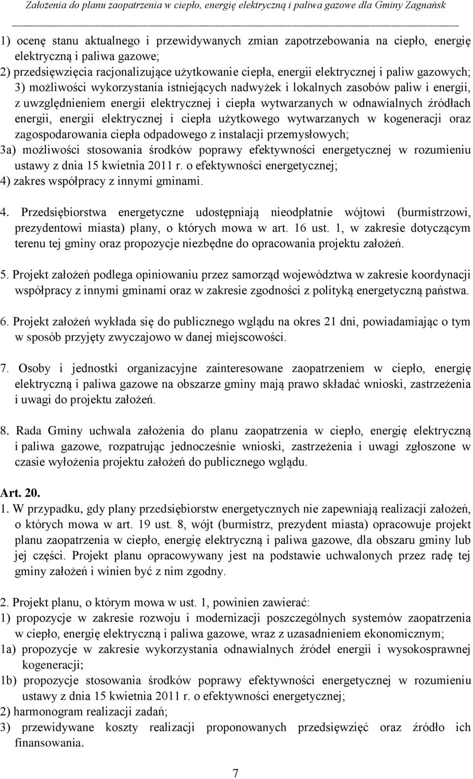 elektrycznej i ciepła użytkowego wytwarzanych w kogeneracji oraz zagospodarowania ciepła odpadowego z instalacji przemysłowych; 3a) możliwości stosowania środków poprawy efektywności energetycznej w