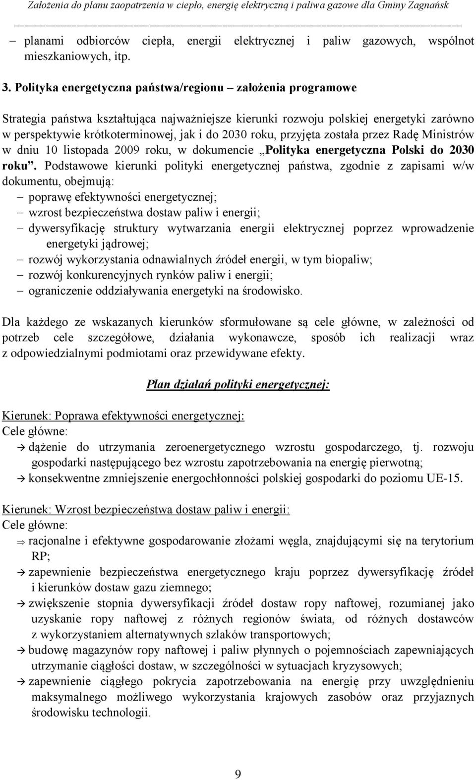 roku, przyjęta została przez Radę Ministrów w dniu 10 listopada 2009 roku, w dokumencie Polityka energetyczna Polski do 2030 roku.