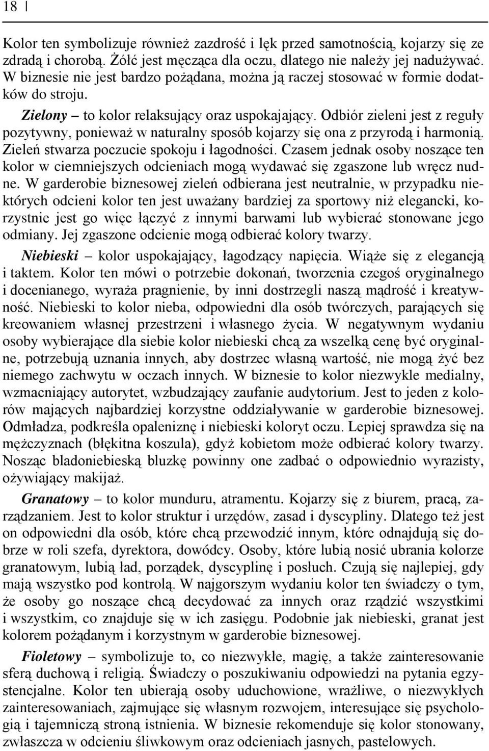 Odbiór zieleni jest z reguły pozytywny, ponieważ w naturalny sposób kojarzy się ona z przyrodą i harmonią. Zieleń stwarza poczucie spokoju i łagodności.