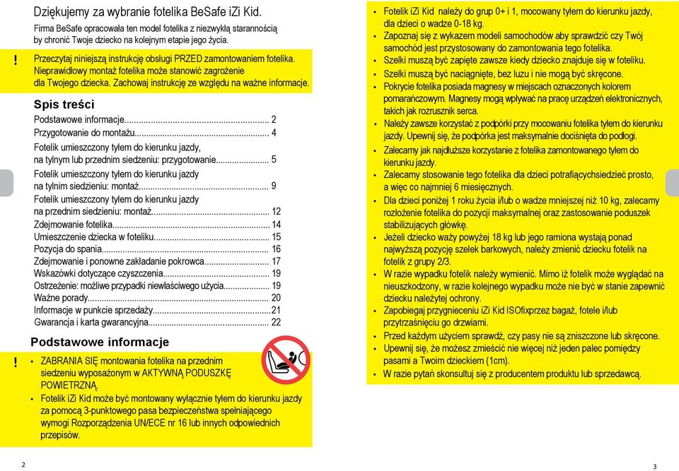 Spis treści Podstawowe informacje... 2 Przygotowanie do montażu... 4 Fotelik umieszczony tyłem do kierunku jazdy, na tylnym lub przednim siedzeniu: przygotowanie.