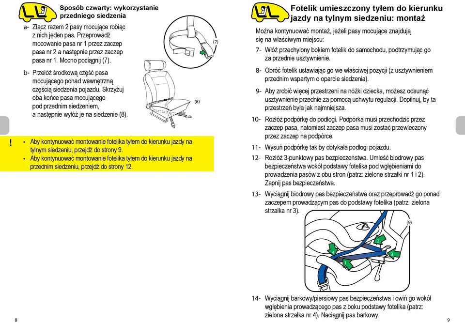 Skrzyżuj oba końce pasa mocującego pod przednim siedzeniem, a następnie wyłóż je na siedzenie (8).! Aby kontynuować montowanie fotelika tyłem do kierunku jazdy na tylnym siedzeniu, przejdź do strony 9.