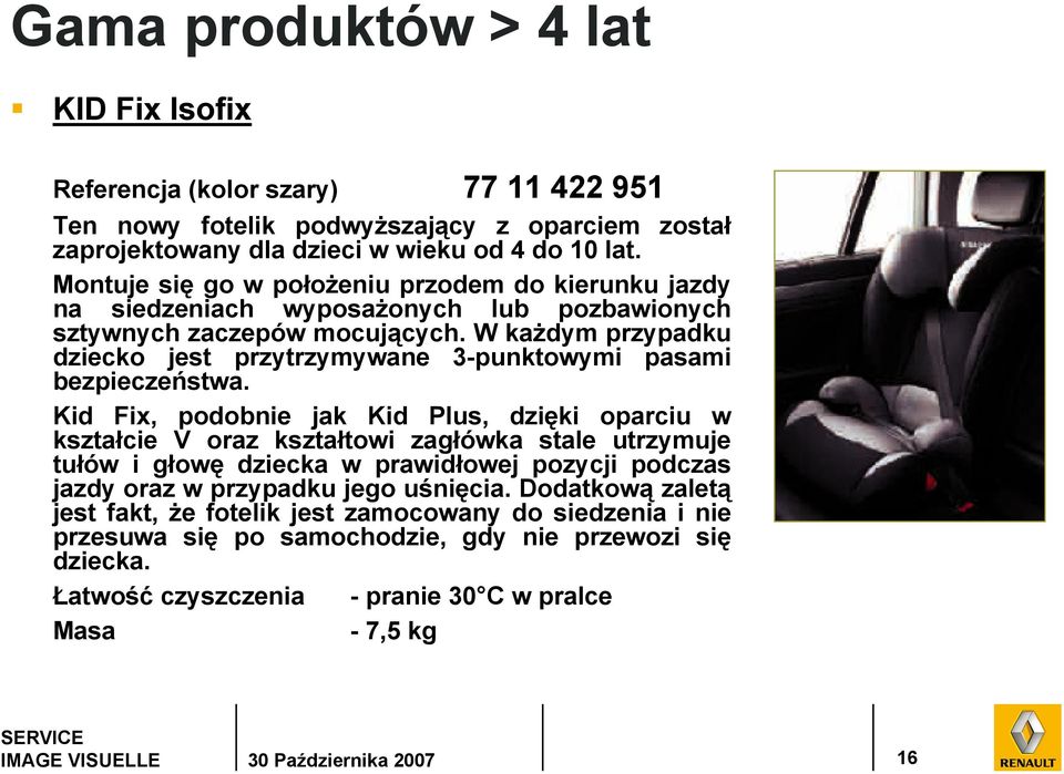 W każdym przypadku dziecko jest przytrzymywane 3-punktowymi pasami bezpieczeństwa.