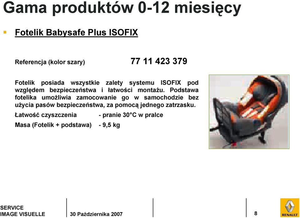 Podstawa fotelika umożliwia zamocowanie go w samochodzie bez użycia pasów bezpieczeństwa, za