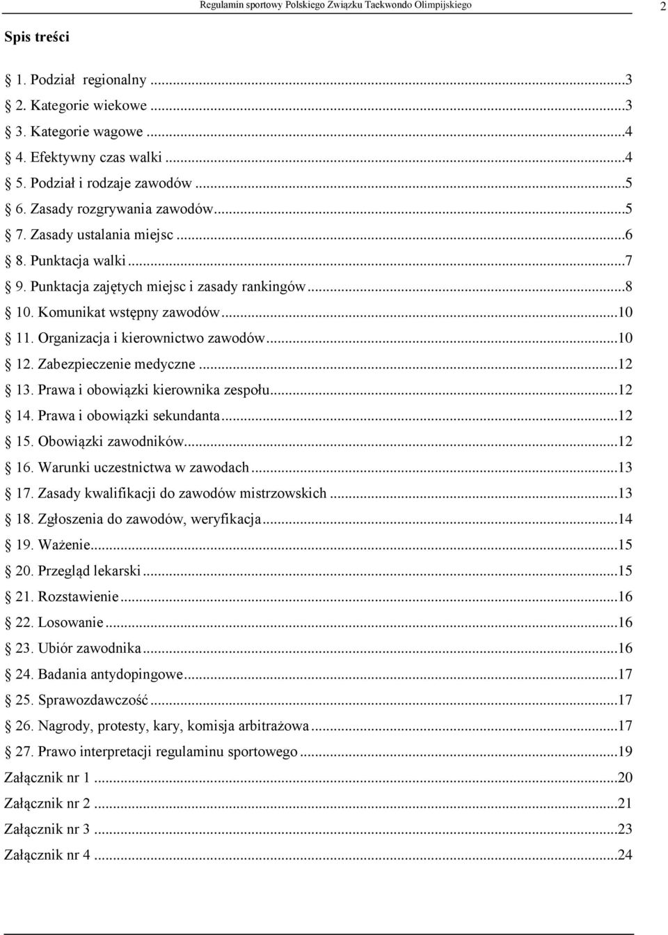 ..10 11. Organizacja i kierownictwo zawodów...10 12. Zabezpieczenie medyczne...12 13. Prawa i obowiązki kierownika zespołu...12 14. Prawa i obowiązki sekundanta...12 15. Obowiązki zawodników...12 16.