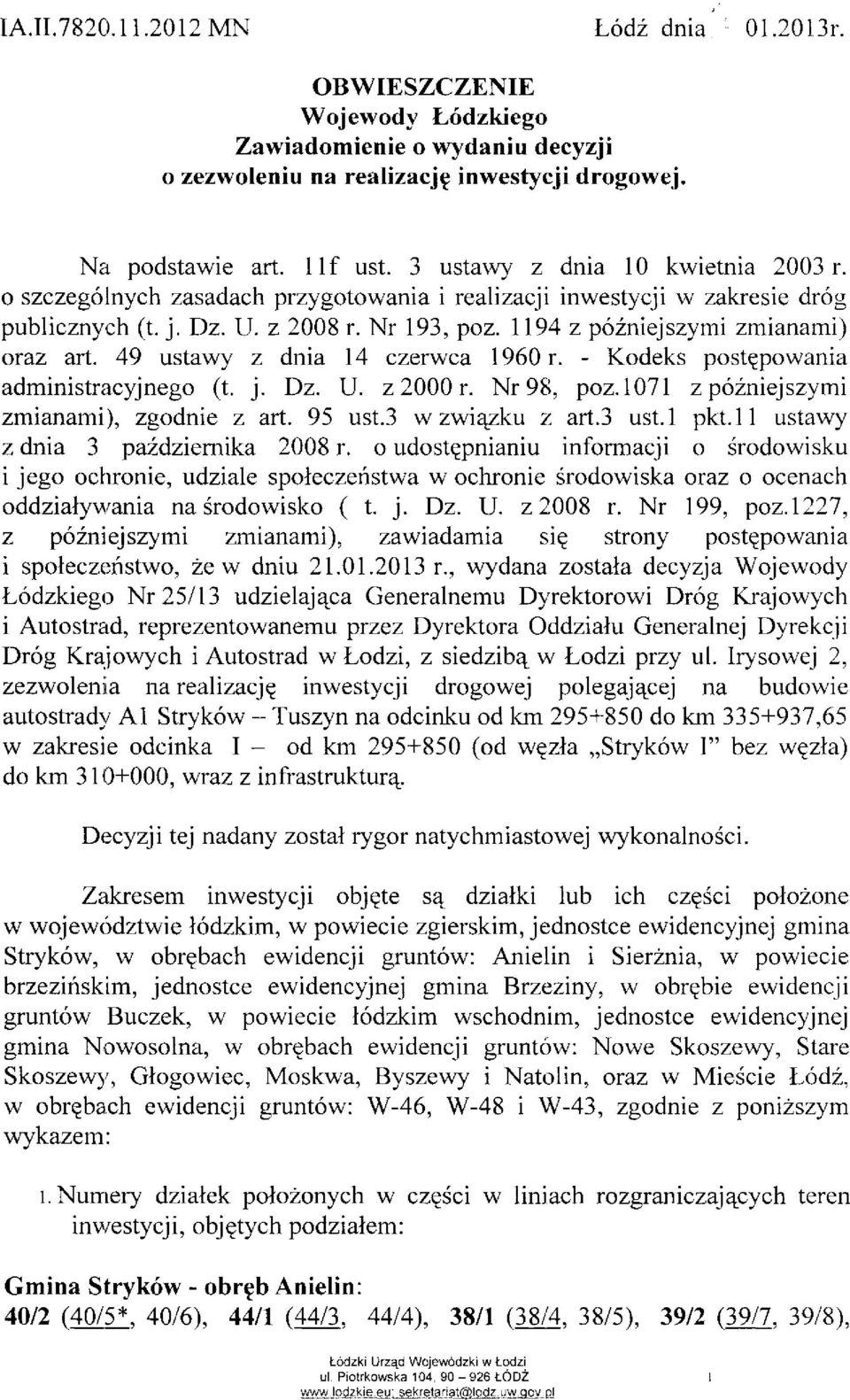 1194 z późniejszymi zmianami) oraz art. 49 ustawy z dnia 14 czerwca 1960 r. - Kodeks postępowania administracyjnego (t. j. Dz. U. z 2000 r. Nr 98, poz. 1071 z późniejszymi zmianami), zgodnie z art.