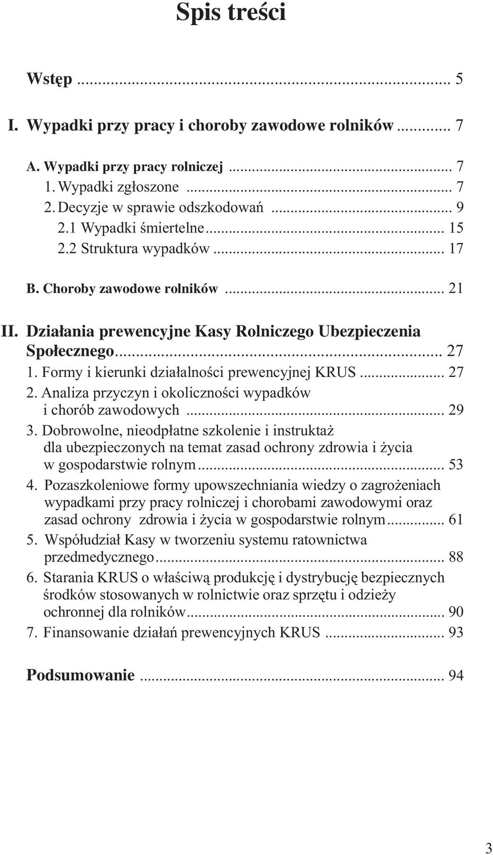Formy i kierunki działalności prewencyjnej KRUS... 27 2. Analiza przyczyn i okoliczności wypadków i chorób zawodowych... 29 3.