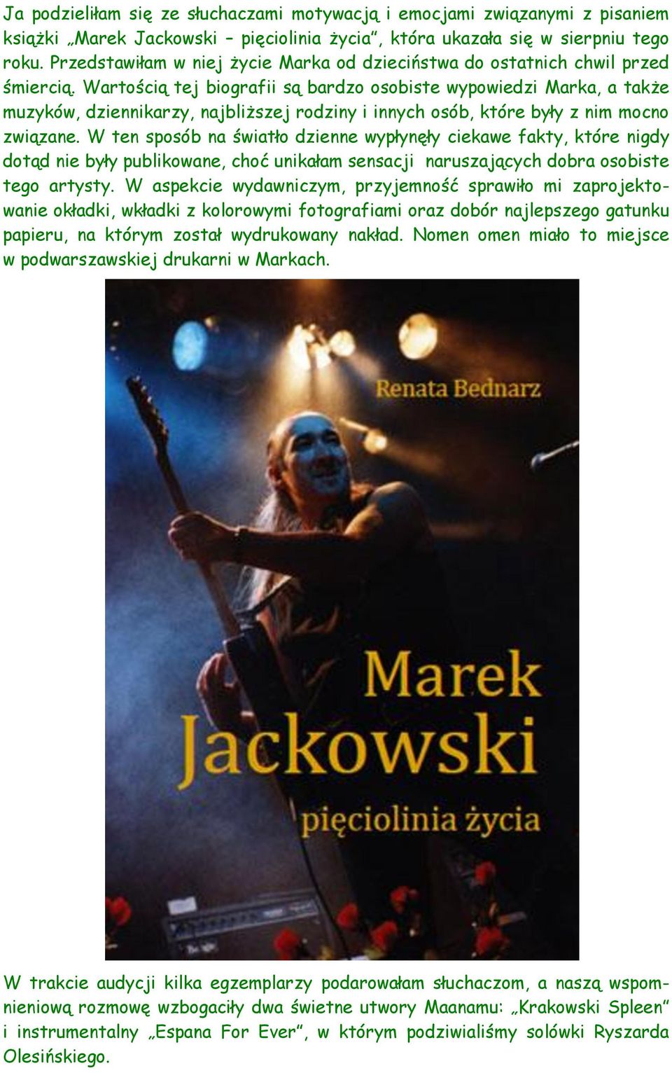 Wartością tej biografii są bardzo osobiste wypowiedzi Marka, a także muzyków, dziennikarzy, najbliższej rodziny i innych osób, które były z nim mocno związane.