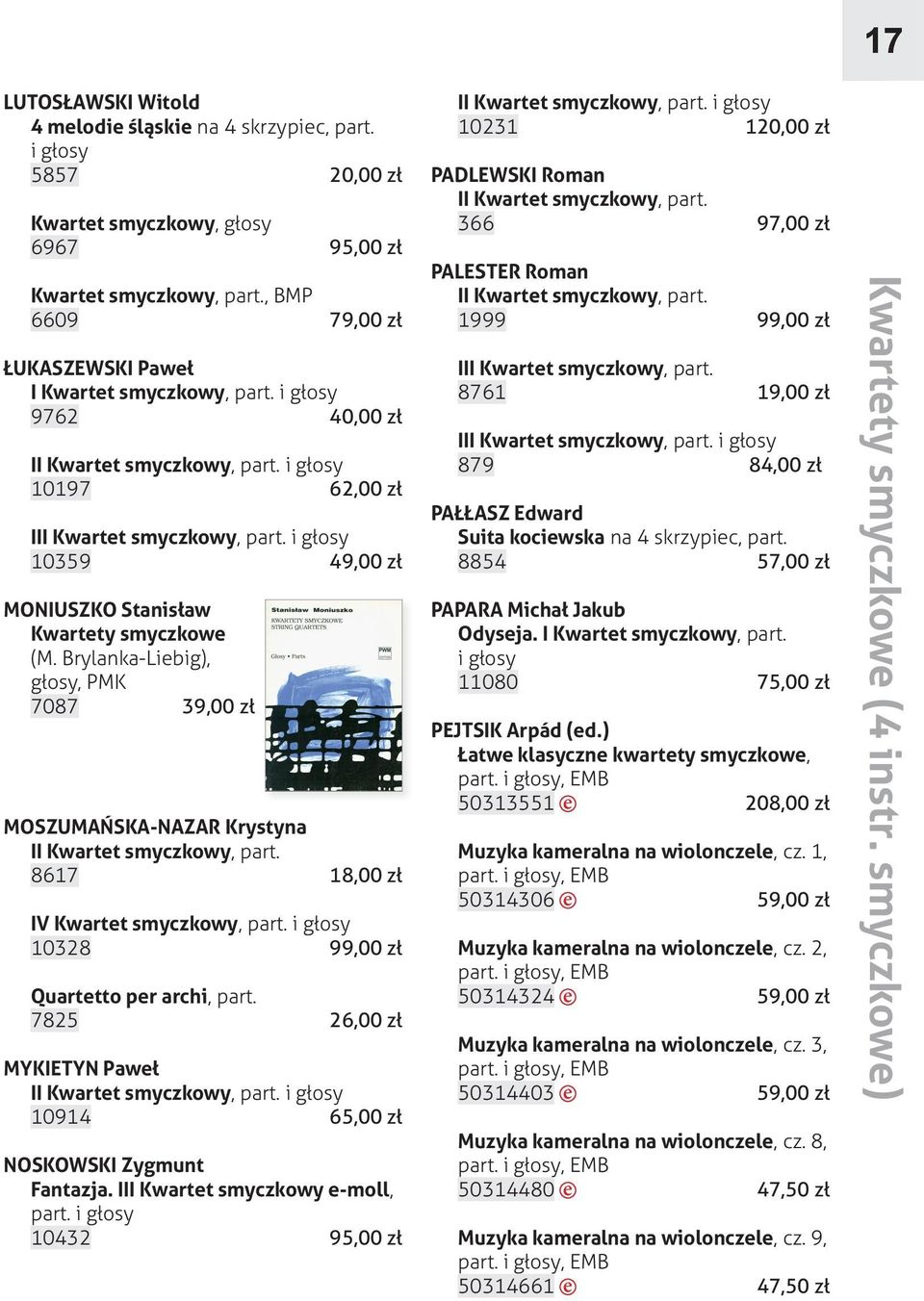 Brylanka -Liebig), głosy, PMK 7087 39,00 zł MOSZUMAŃSKA -NAZAR Krystyna II Kwartet smyczkowy, part. 8617 18,00 zł IV Kwartet smyczkowy, 10328 99,00 zł Quartetto per archi, part.