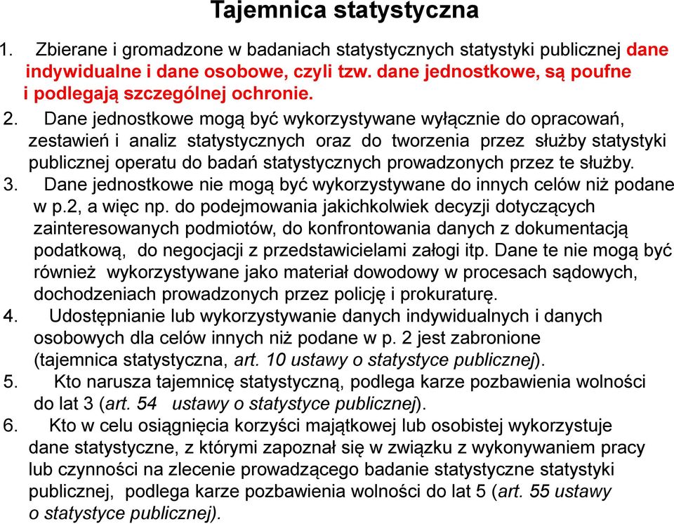 Dane jednostkowe mogą być wykorzystywane wyłącznie do opracowań, zestawień i analiz statystycznych oraz do tworzenia przez służby statystyki publicznej operatu do badań statystycznych prowadzonych