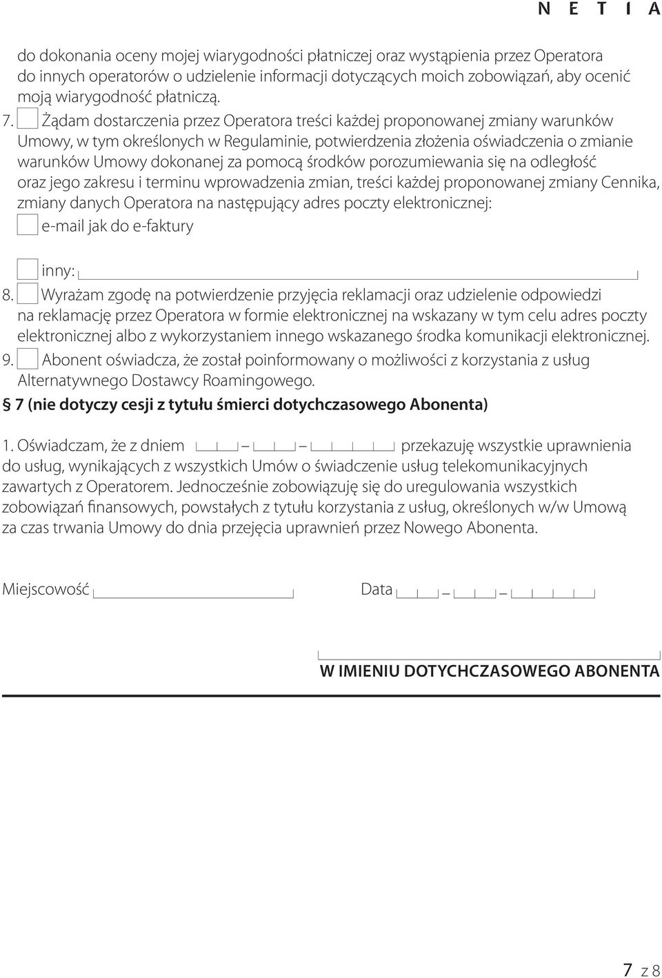 środków porozumiewania się na odległość oraz jego zakresu i terminu wprowadzenia zmian, treści każdej proponowanej zmiany Cennika, zmiany danych Operatora na następujący adres poczty elektronicznej: