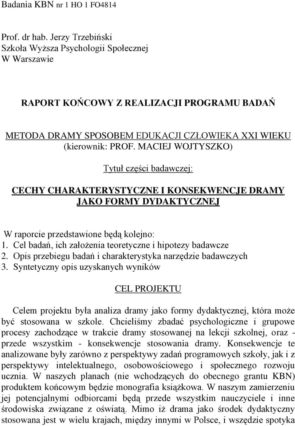 MACIEJ WOJTYSZO) Tytuł części badawczej: CECHY CHARATERYSTYCZE I OSEWECJE RAMY JAO FORMY YATYCZEJ W raorcie rzedstawione będą kolejno: 1. Cel badań, ich założenia teoretyczne i hiotezy badawcze 2.