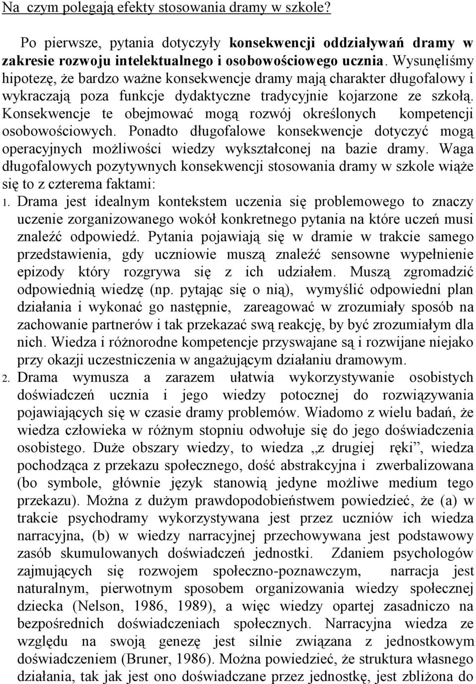 onsekwencje te obejmować mogą rozwój określonych kometencji osobowościowych. Ponadto długofalowe konsekwencje dotyczyć mogą oeracyjnych możliwości wiedzy wykształconej na bazie dramy.