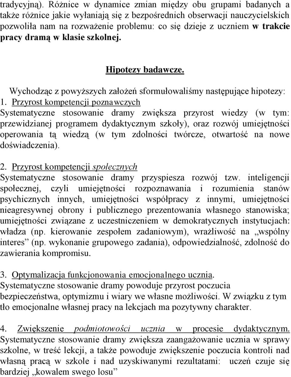 racy dramą w klasie szkolnej. Hiotezy badawcze. Wychodząc z owyższych założeń sformułowaliśmy nastęujące hiotezy: 1.