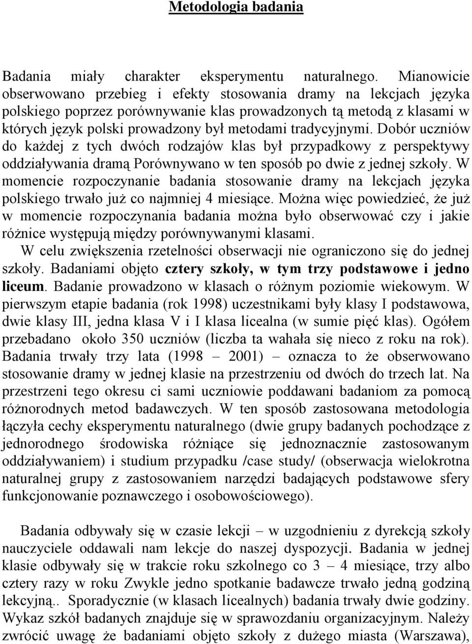 obór uczniów do każdej z tych dwóch rodzajów klas był rzyadkowy z ersektywy oddziaływania dramą Porównywano w ten sosób o dwie z jednej szkoły.