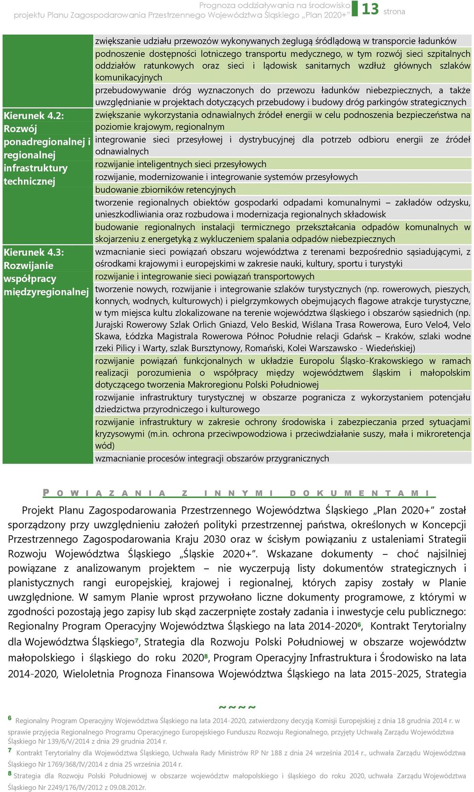 sieci szpitalnych oddziałów ratunkowych oraz sieci i lądowisk sanitarnych wzdłuż głównych szlaków komunikacyjnych przebudowywanie dróg wyznaczonych do przewozu ładunków niebezpiecznych, a także