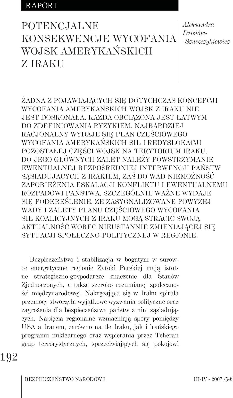 Najbardziej racjonalny wydaje się plan częściowego wycofania amerykańskich sił i redyslokacji pozostałej części wojsk na terytorium Iraku.