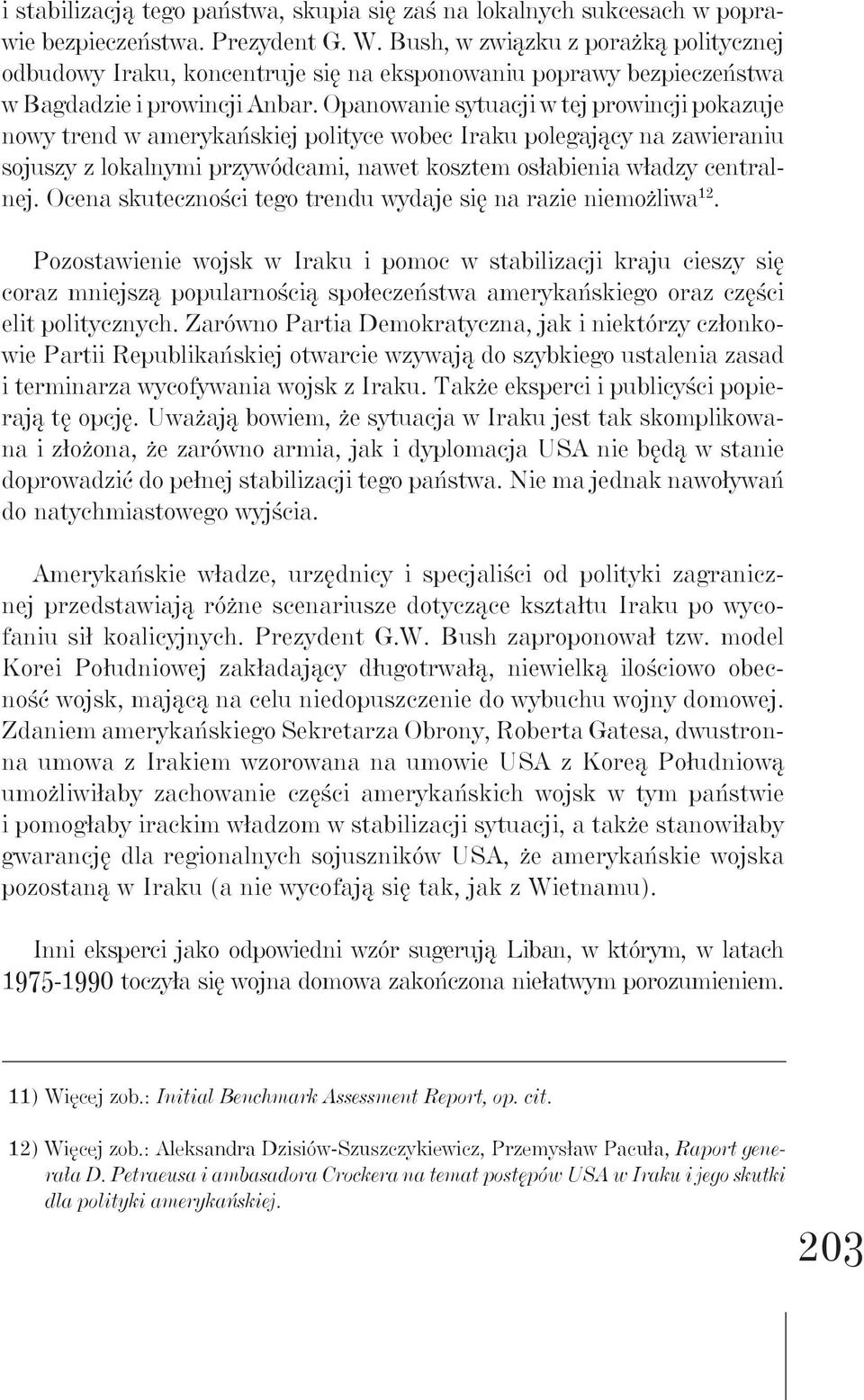 Opanowanie sytuacji w tej prowincji pokazuje nowy trend w amerykańskiej polityce wobec Iraku polegający na zawieraniu sojuszy z lokalnymi przywódcami, nawet kosztem osłabienia władzy centralnej.