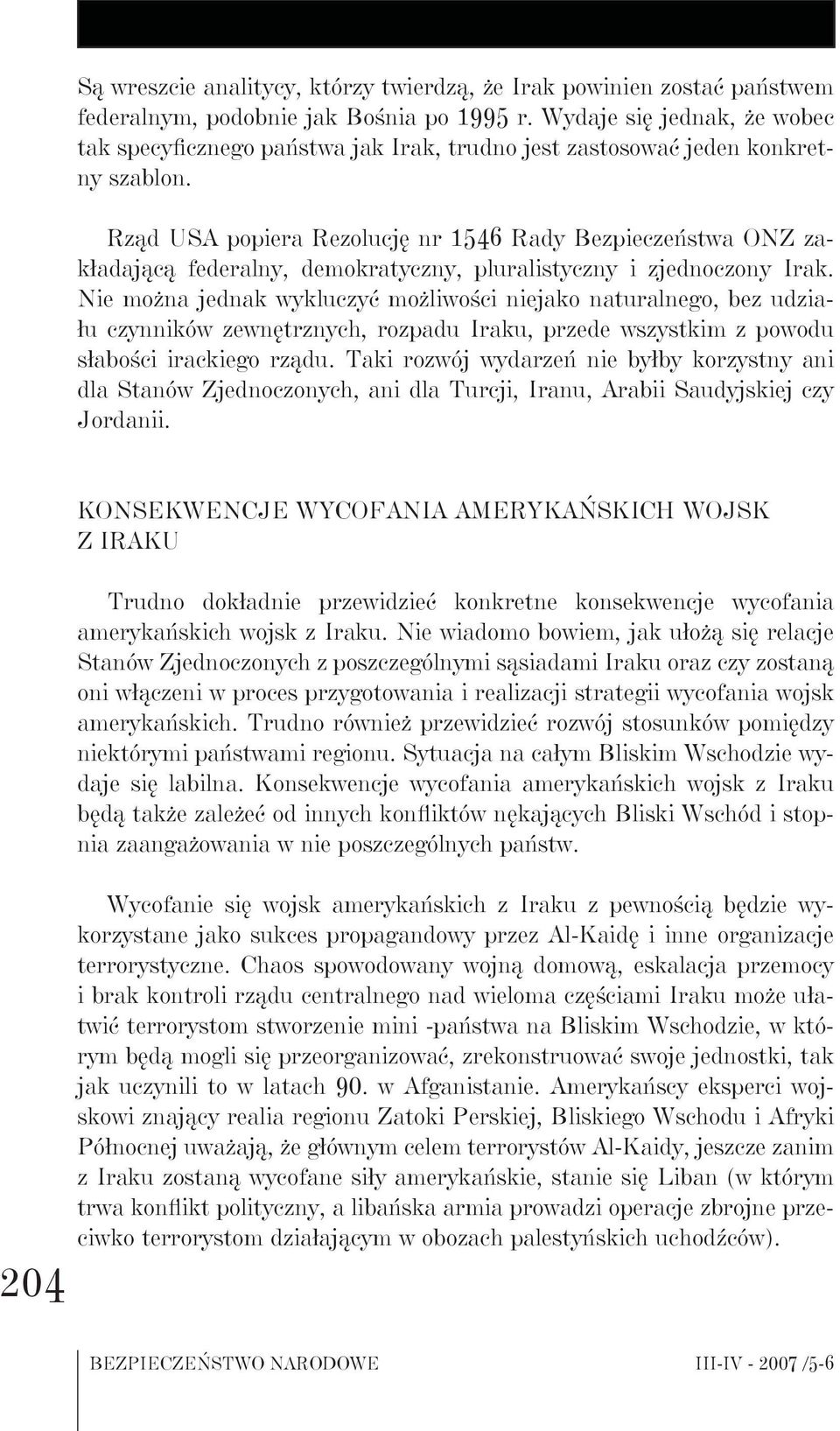 Rząd USA popiera Rezolucję nr 1546 Rady Bezpieczeństwa ONZ zakładającą federalny, demokratyczny, pluralistyczny i zjednoczony Irak.