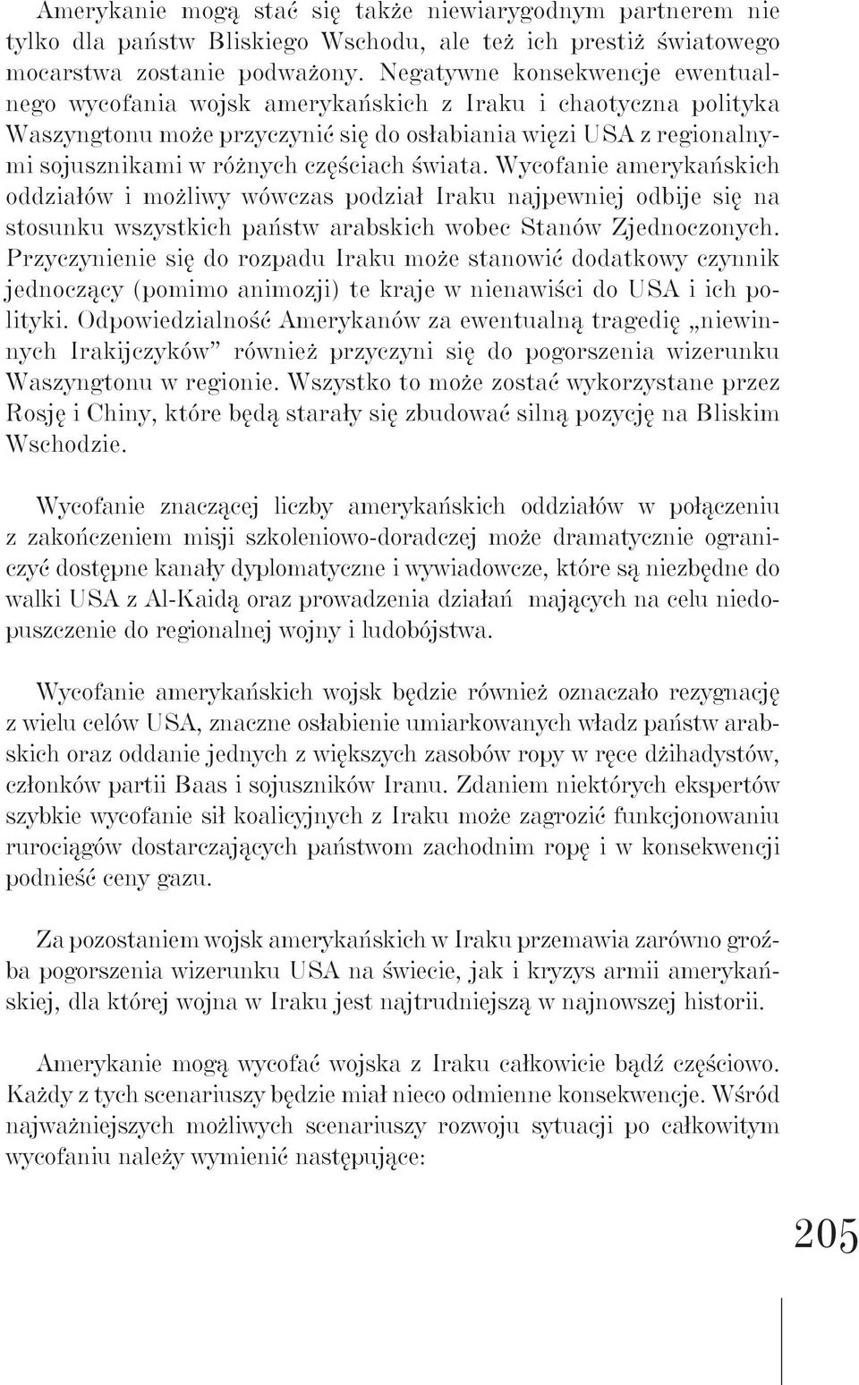 świata. Wycofanie amerykańskich oddziałów i możliwy wówczas podział Iraku najpewniej odbije się na stosunku wszystkich państw arabskich wobec Stanów Zjednoczonych.