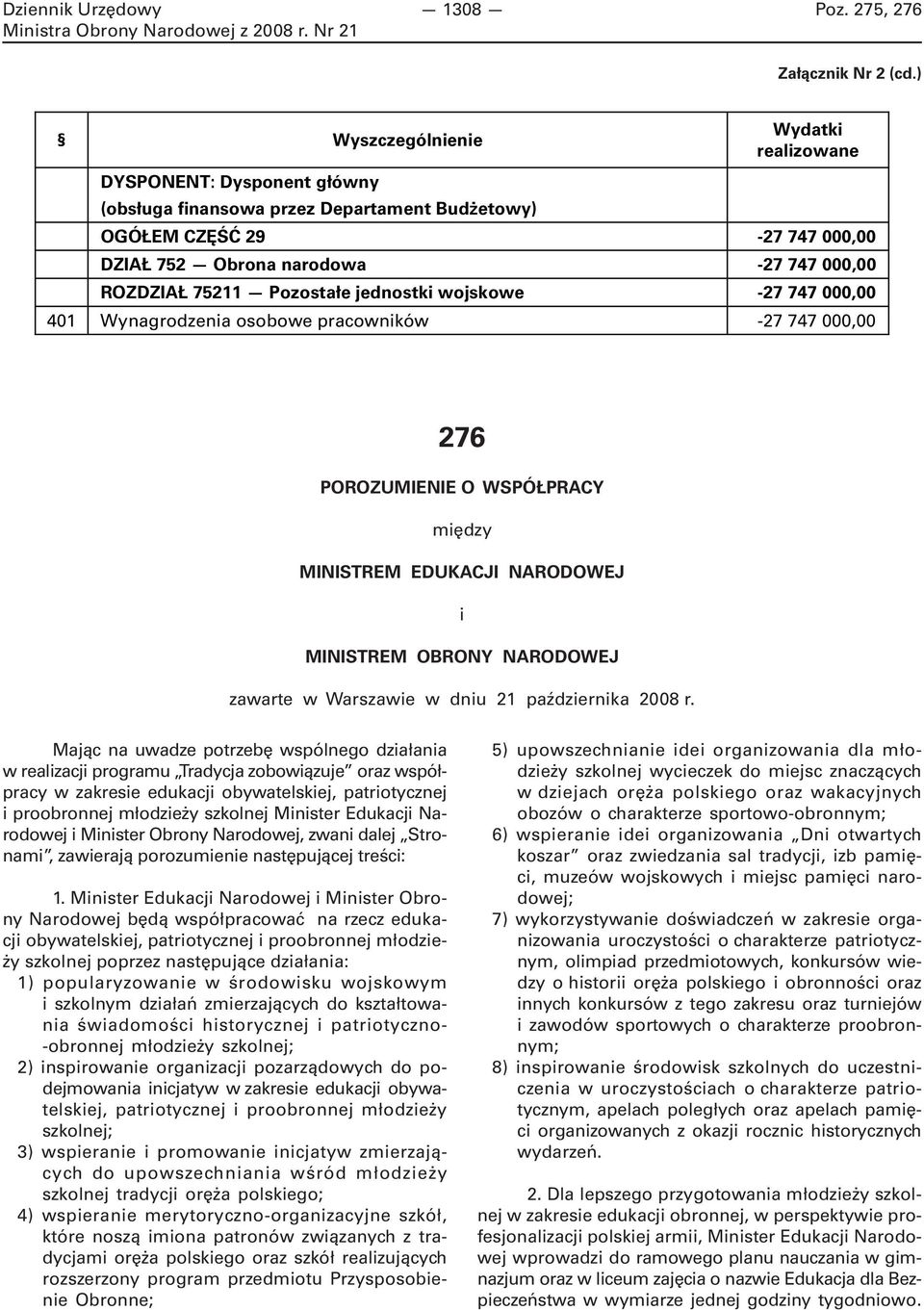 75211 Pozostałe jednostki wojskowe -27 747 000,00 401 Wynagrodzenia osobowe pracowników -27 747 000,00 276 POROZUMIENIE O WSPÓŁPRACY między MINISTREM EDUKACJI NARODOWEJ i MINISTREM OBRONY NARODOWEJ