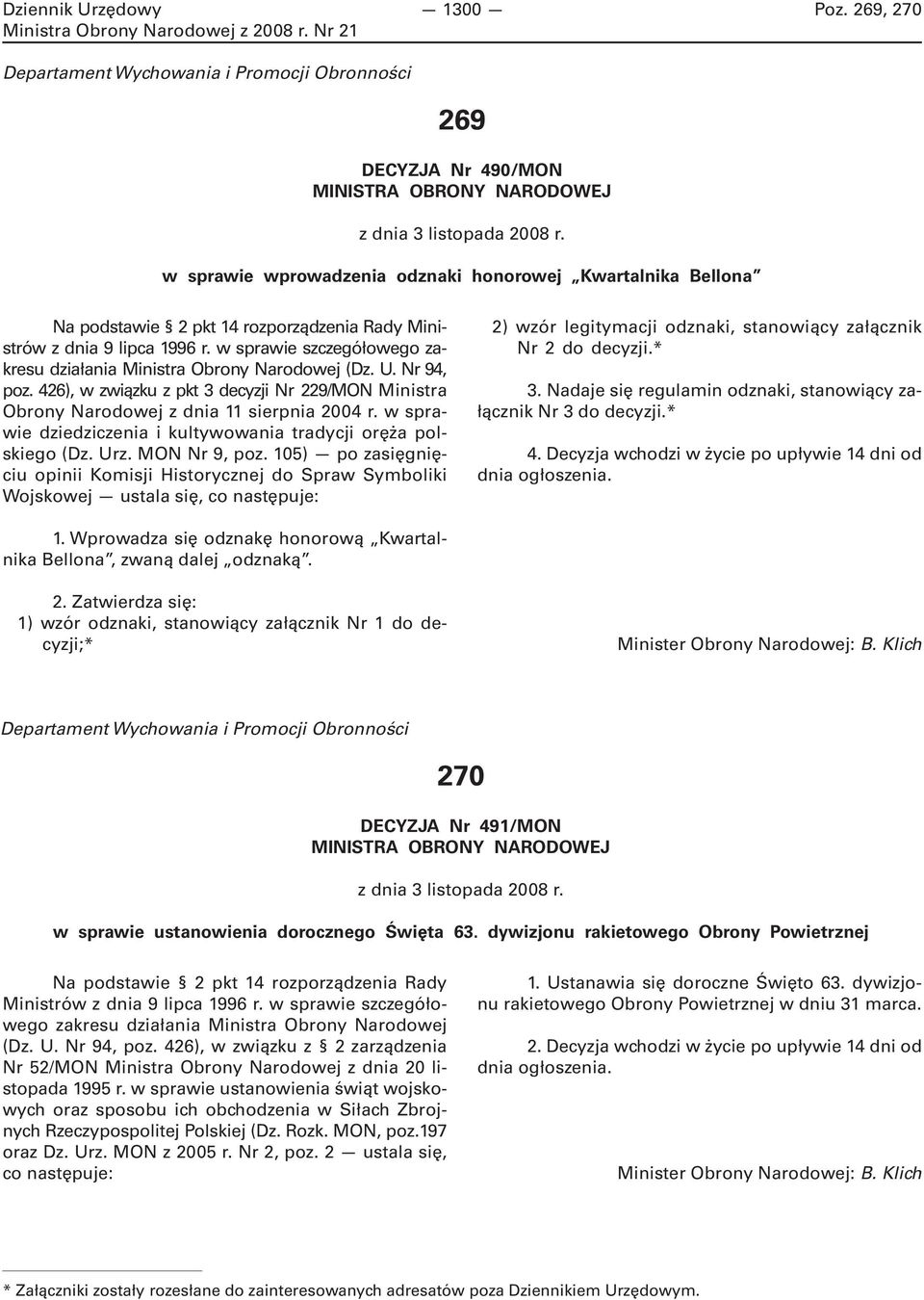 w sprawie szczegółowego zakresu działania Ministra Obrony Narodowej (Dz. U. Nr 94, poz. 426), w związku z pkt 3 decyzji Nr 229/MON Ministra Obrony Narodowej z dnia 11 sierpnia 2004 r.