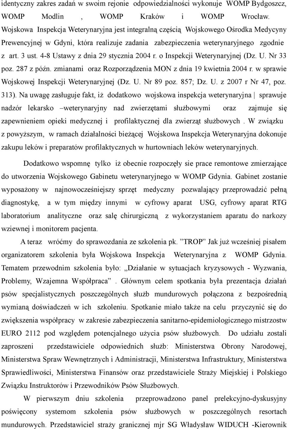 4-8 Ustawy z dnia 29 stycznia 2004 r. o Inspekcji Weterynaryjnej (Dz. U. Nr 33 poz. 287 z późn. zmianami oraz Rozporządzenia MON z dnia 19 kwietnia 2004 r.