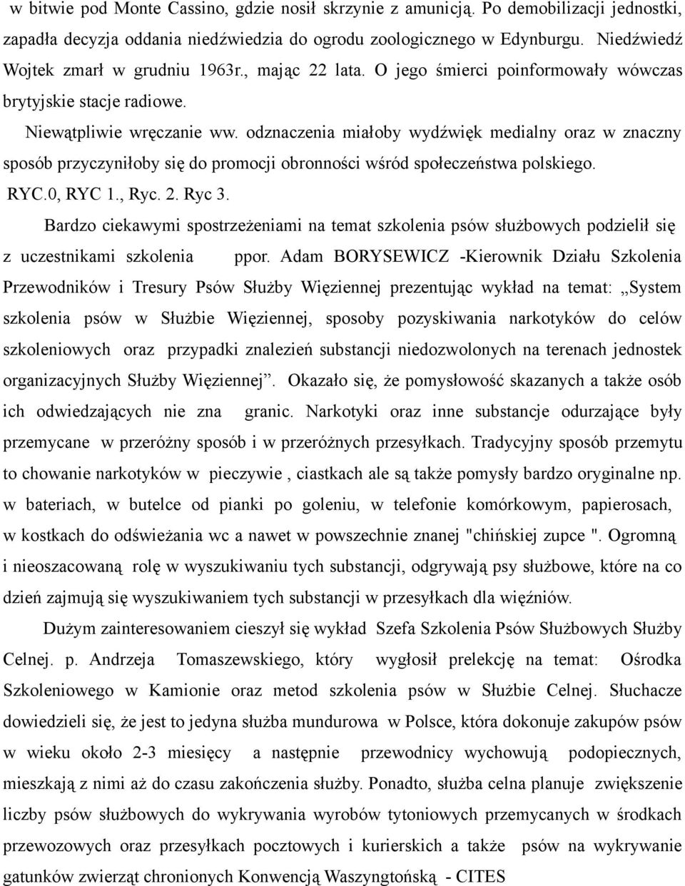 odznaczenia miałoby wydźwięk medialny oraz w znaczny sposób przyczyniłoby się do promocji obronności wśród społeczeństwa polskiego. RYC.0, RYC 1., Ryc. 2. Ryc 3.