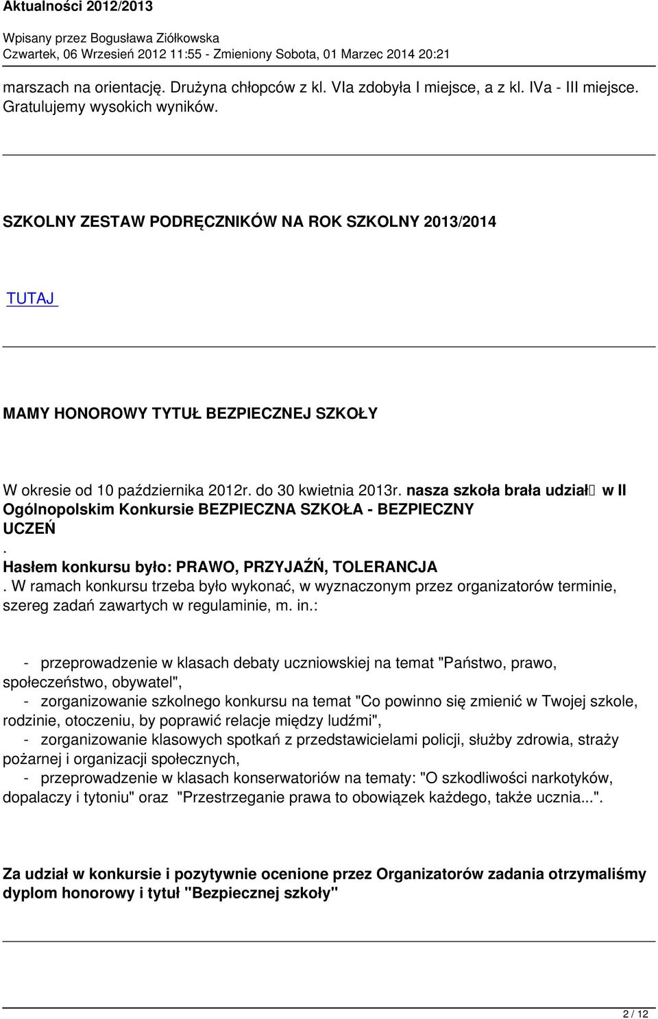 PRAWO, PRZYJAŹŃ, TOLERANCJA W ramach konkursu trzeba było wykonać, w wyznaczonym przez organizatorów terminie, szereg zadań zawartych w regulaminie, m in: - przeprowadzenie w klasach debaty