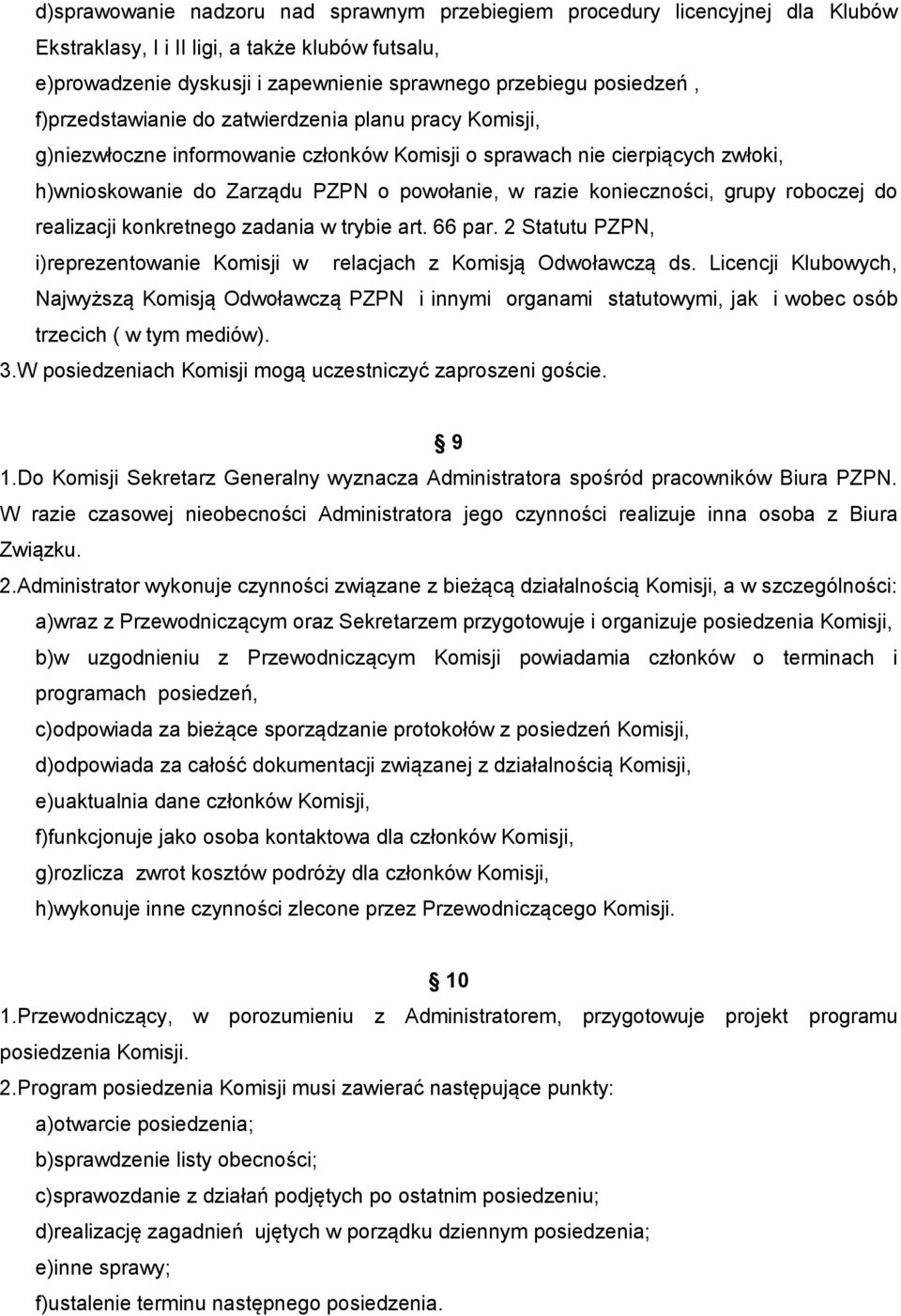 grupy roboczej do realizacji konkretnego zadania w trybie art. 66 par. 2 Statutu PZPN, i)reprezentowanie Komisji w relacjach z Komisją Odwoławczą ds.