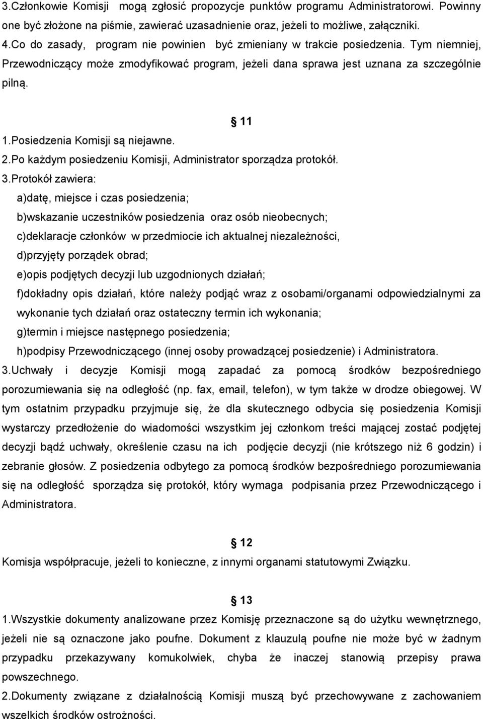 Posiedzenia Komisji są niejawne. 2.Po każdym posiedzeniu Komisji, Administrator sporządza protokół. 3.