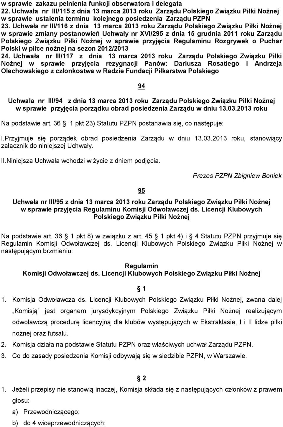 Uchwała nr III/116 z dnia 13 marca 2013 roku Zarządu Polskiego Związku Piłki Nożnej w sprawie zmiany postanowień Uchwały nr XVI/295 z dnia 15 grudnia 2011 roku Zarządu Polskiego Związku Piłki Nożnej