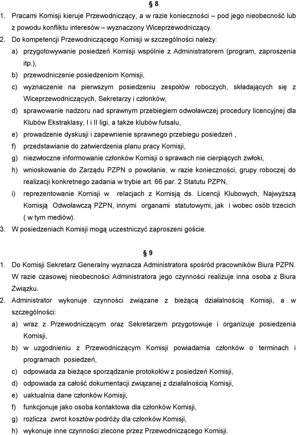 ), b) przewodniczenie posiedzeniom Komisji, c) wyznaczenie na pierwszym posiedzeniu zespołów roboczych, składających się z Wiceprzewodniczących, Sekretarzy i członków, d) sprawowanie nadzoru nad