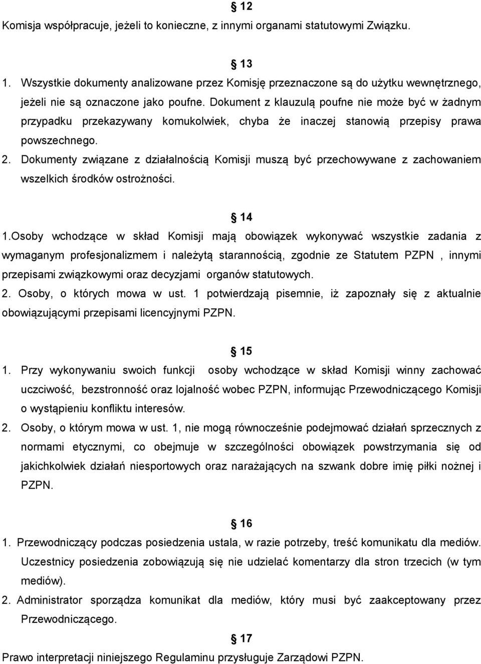 Dokument z klauzulą poufne nie może być w żadnym przypadku przekazywany komukolwiek, chyba że inaczej stanowią przepisy prawa powszechnego. 2.