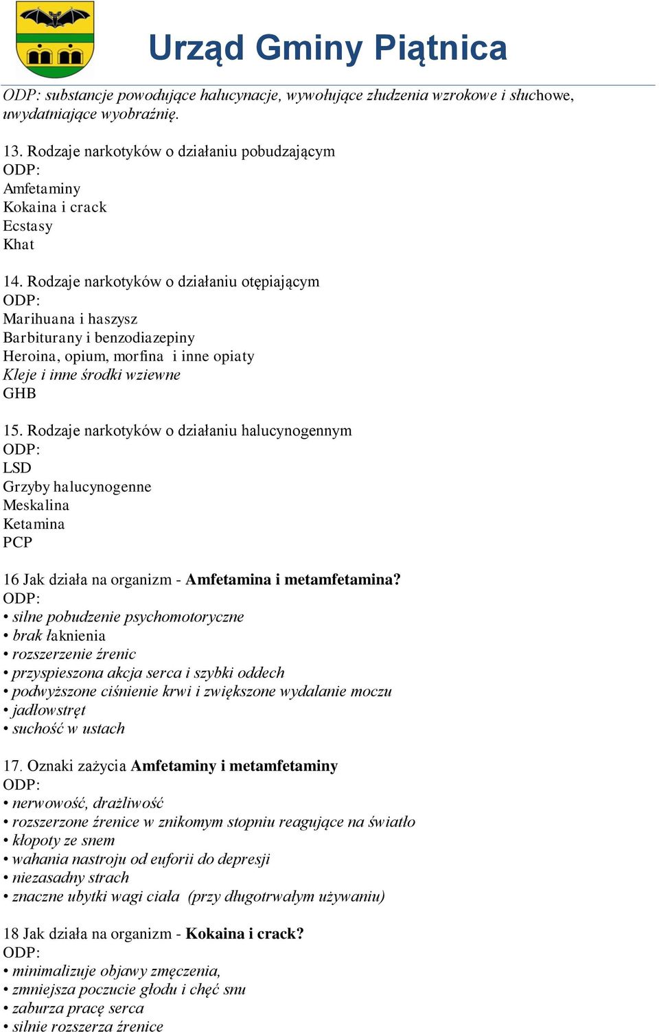 Rodzaje narkotyków o działaniu halucynogennym LSD Grzyby halucynogenne Meskalina Ketamina PCP 16 Jak działa na organizm - Amfetamina i metamfetamina?