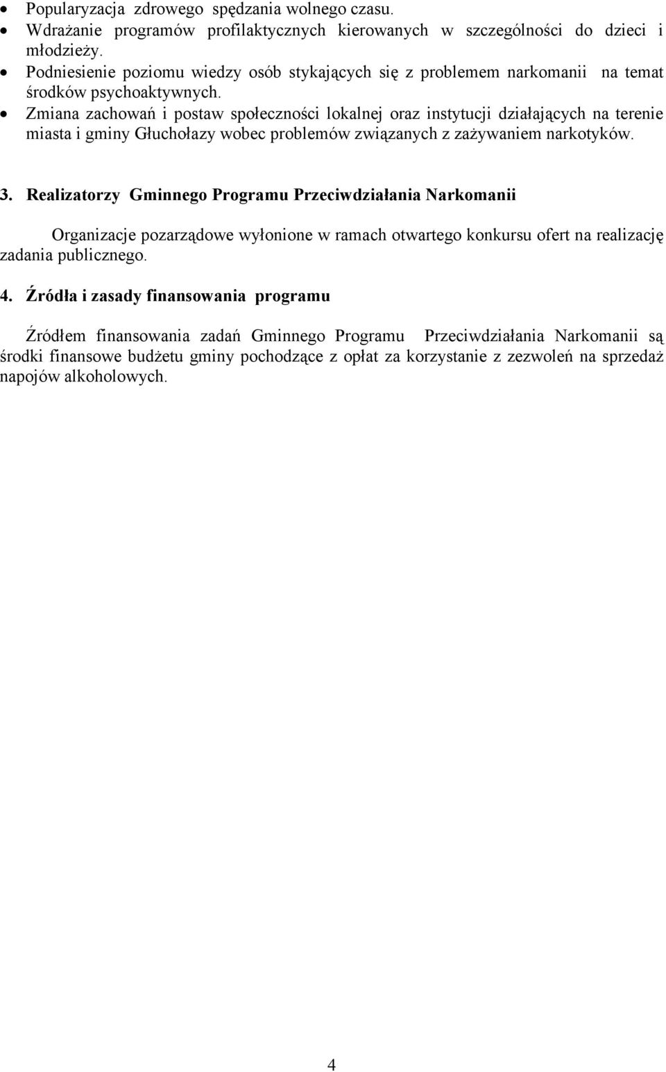 Zmiana zachowań i postaw społeczności lokalnej oraz instytucji działających na terenie miasta i gminy Głuchołazy wobec problemów związanych z zażywaniem narkotyków. 3.