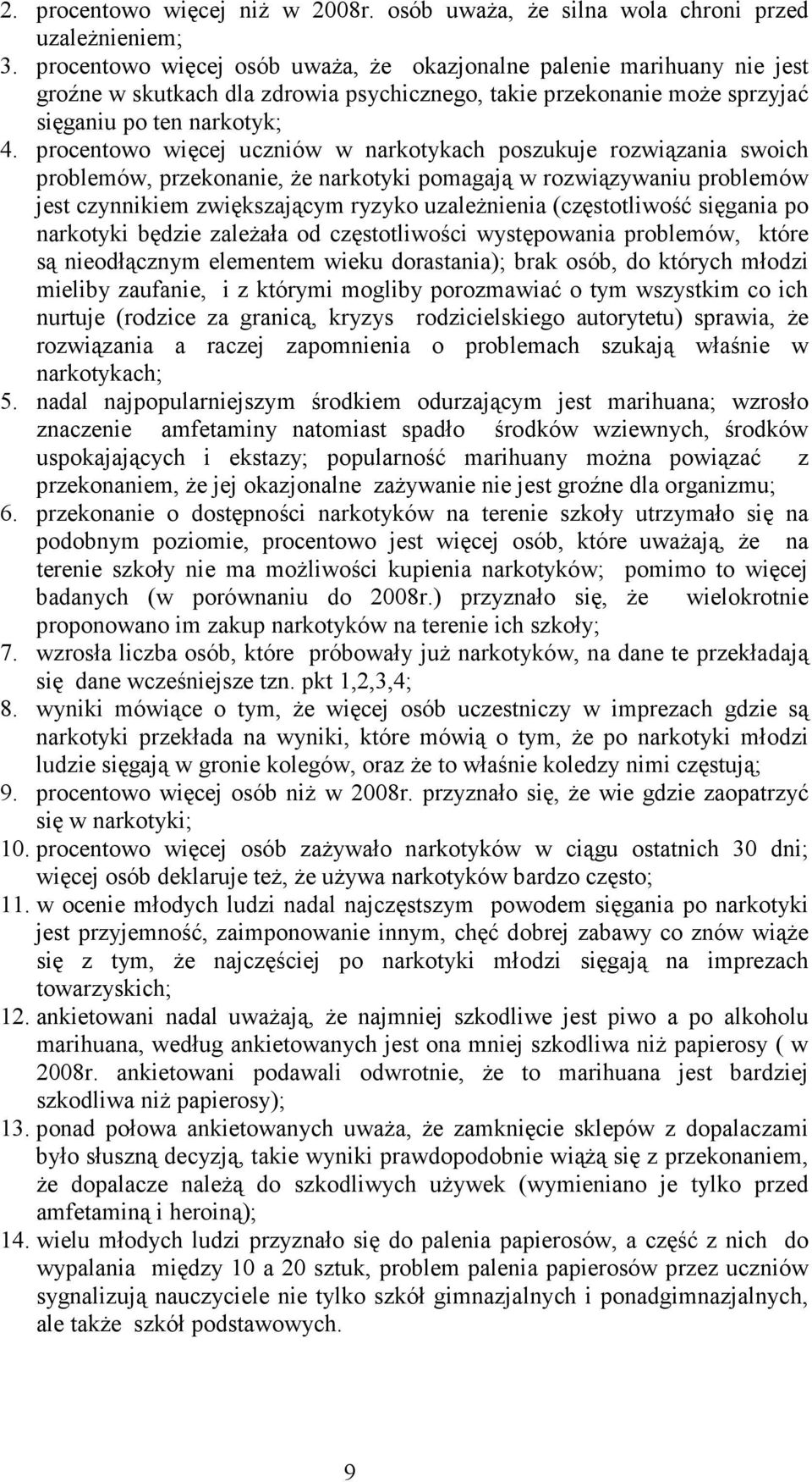 procentowo więcej uczniów w narkotykach poszukuje rozwiązania swoich problemów, przekonanie, że narkotyki pomagają w rozwiązywaniu problemów jest czynnikiem zwiększającym ryzyko uzależnienia