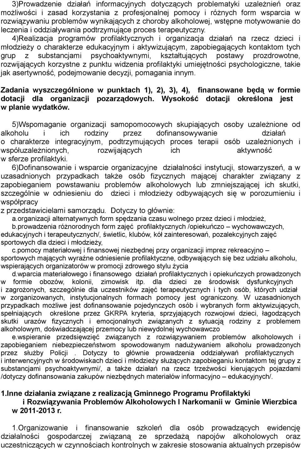 4)Realizacja programów profilaktycznych i organizacja działań na rzecz dzieci i młodzieży o charakterze edukacyjnym i aktywizującym, zapobiegających kontaktom tych grup z substancjami