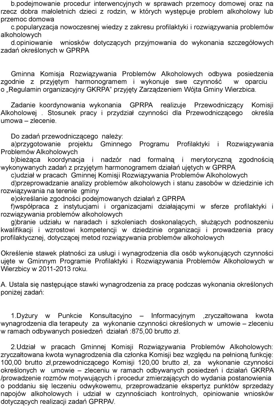 opiniowanie wniosków dotyczących przyjmowania do wykonania szczegółowych zadań określonych w GPRPA Gminna Komisja Rozwiązywania Problemów Alkoholowych odbywa posiedzenia zgodnie z przyjętym