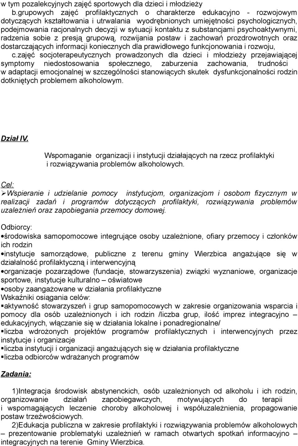 sytuacji kontaktu z substancjami psychoaktywnymi, radzenia sobie z presją grupową, rozwijania postaw i zachowań prozdrowotnych oraz dostarczających informacji koniecznych dla prawidłowego