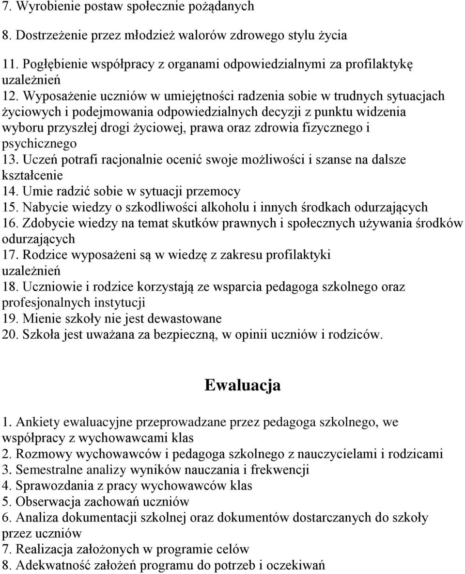 fizycznego i psychicznego 13. Uczeń potrafi racjonalnie ocenić swoje możliwości i szanse na dalsze kształcenie 14. Umie radzić sobie w sytuacji przemocy 15.