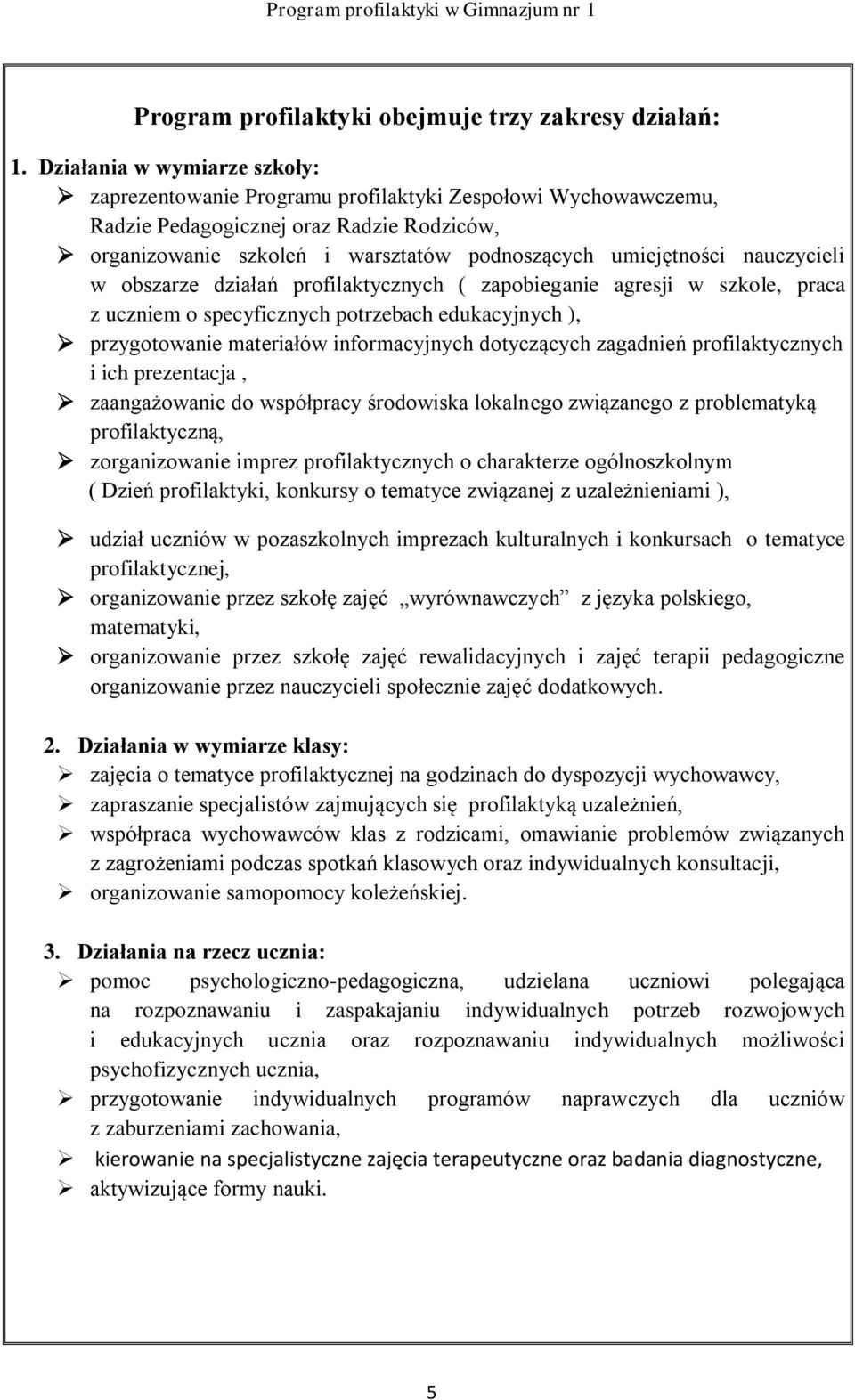 nauczycieli w obszarze działań profilaktycznych ( zapobieganie agresji w szkole, praca z uczniem o specyficznych potrzebach edukacyjnych ), przygotowanie materiałów informacyjnych dotyczących