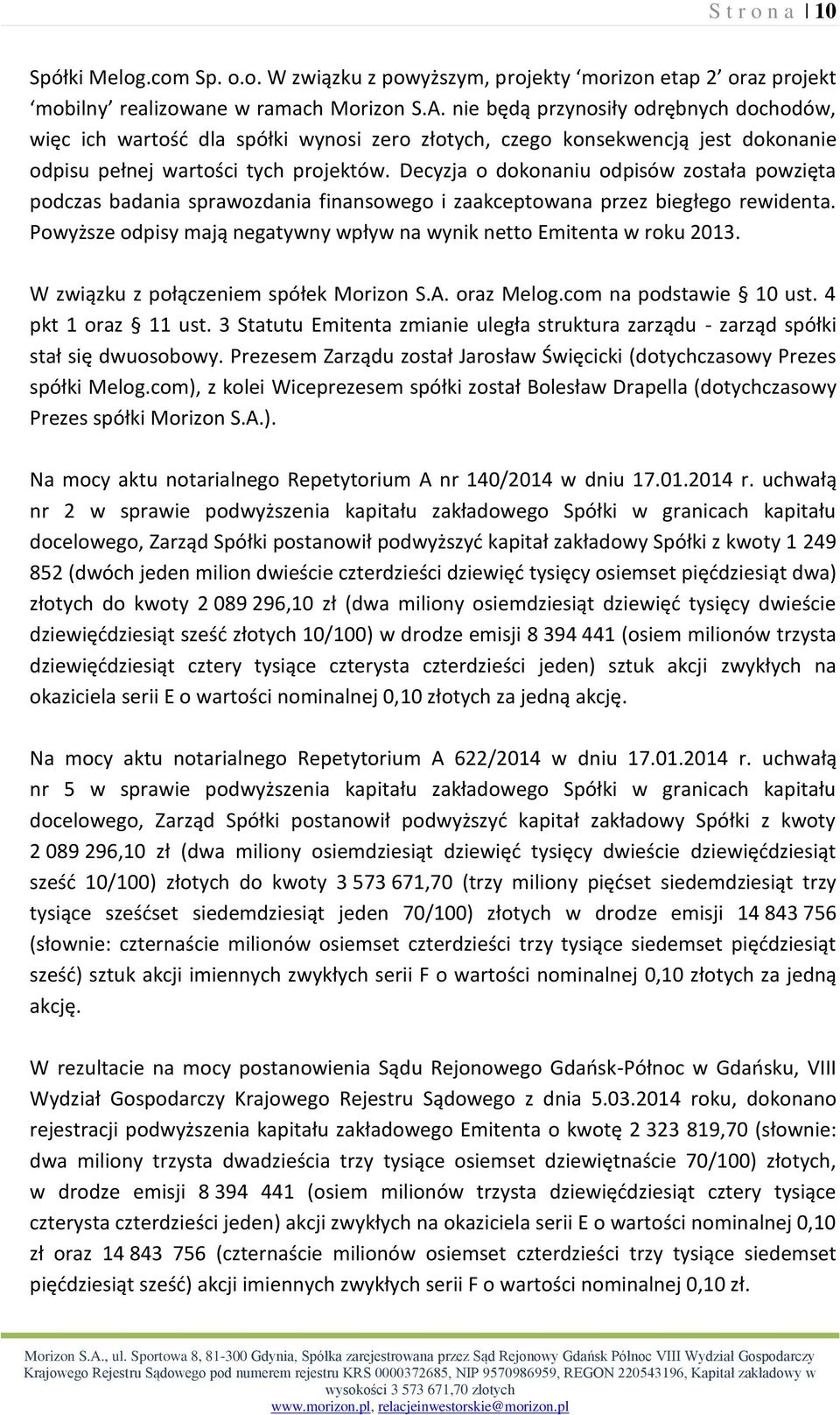 Decyzja o dokonaniu odpisów została powzięta podczas badania sprawozdania finansowego i zaakceptowana przez biegłego rewidenta.