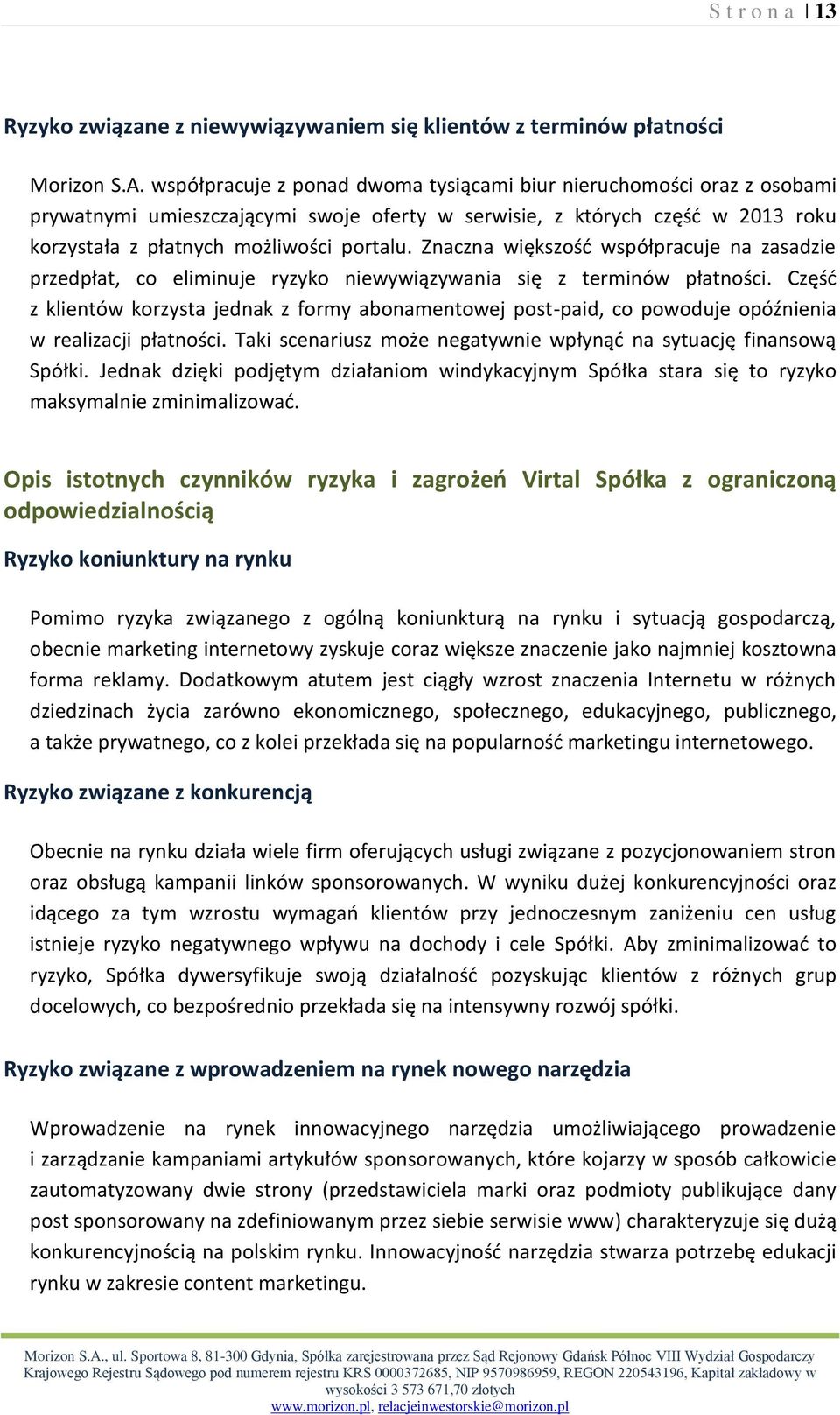 Znaczna większość współpracuje na zasadzie przedpłat, co eliminuje ryzyko niewywiązywania się z terminów płatności.