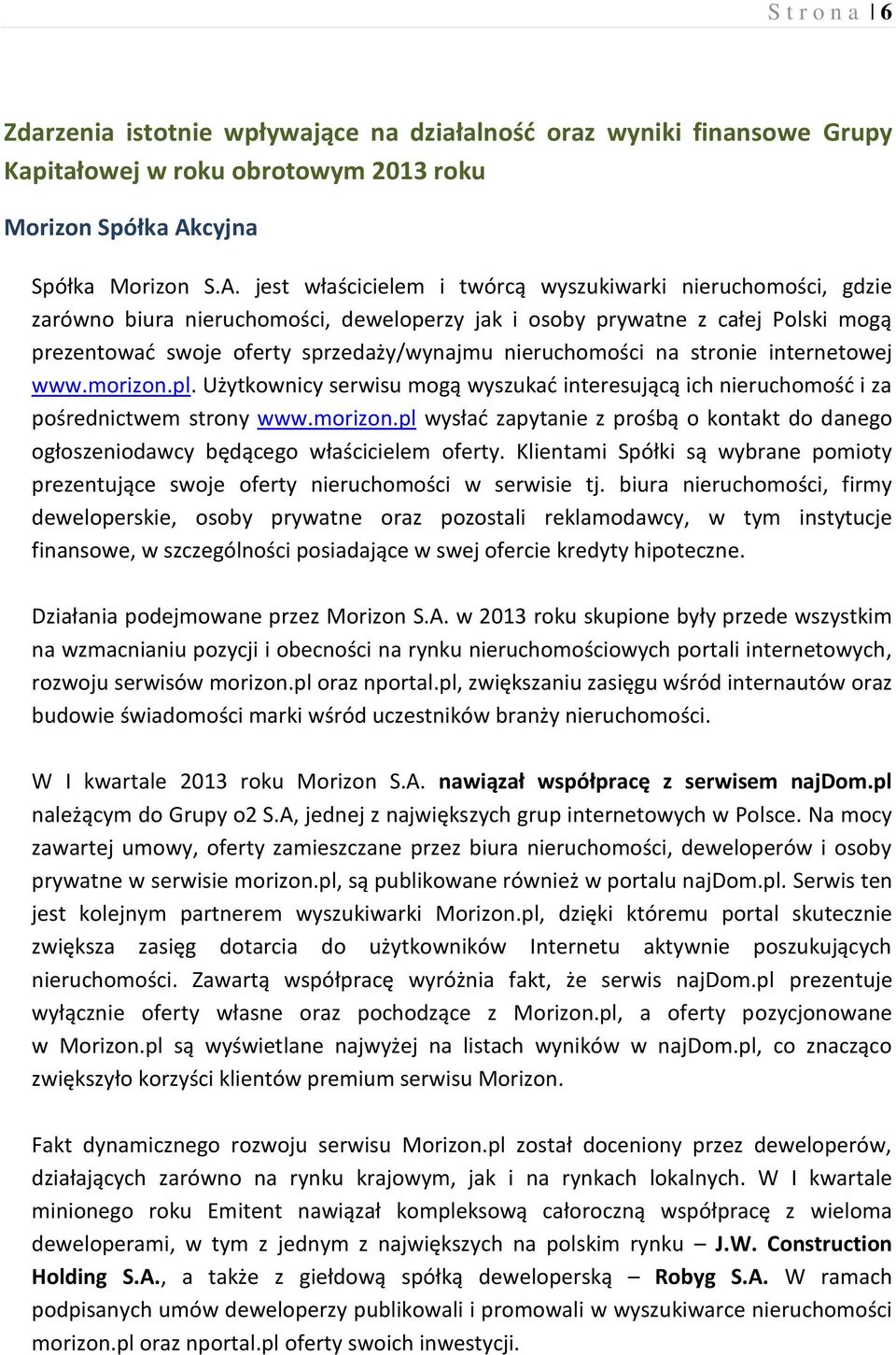 jest właścicielem i twórcą wyszukiwarki nieruchomości, gdzie zarówno biura nieruchomości, deweloperzy jak i osoby prywatne z całej Polski mogą prezentować swoje oferty sprzedaży/wynajmu nieruchomości