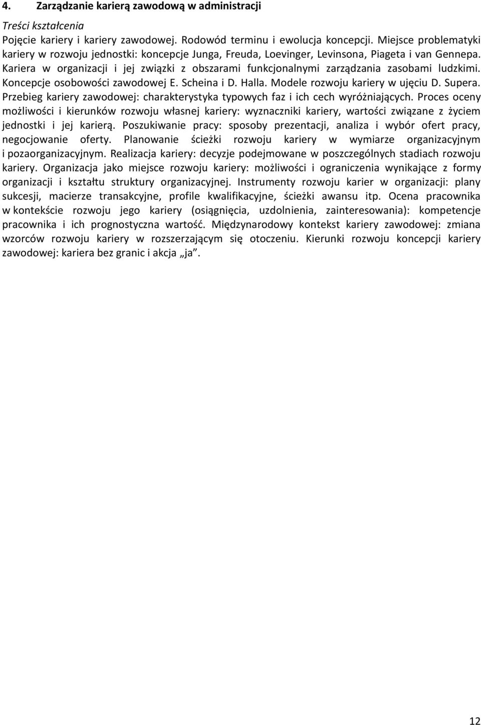 Kariera w organizacji i jej związki z obszarami funkcjonalnymi zarządzania zasobami ludzkimi. Koncepcje osobowości zawodowej E. Scheina i D. Halla. Modele rozwoju kariery w ujęciu D. Supera.