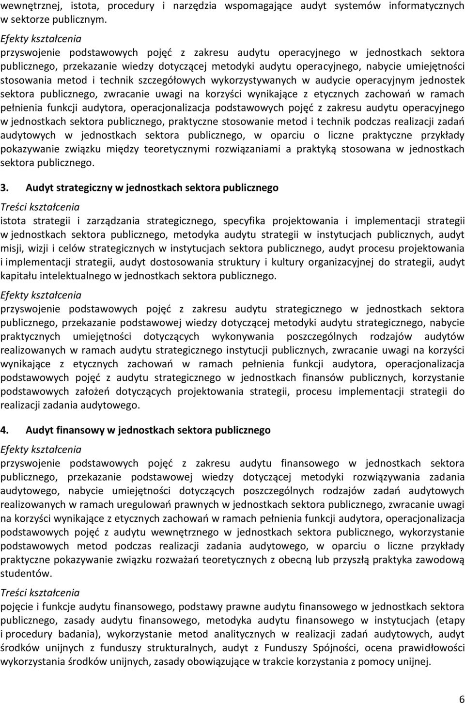 technik szczegółowych wykorzystywanych w audycie operacyjnym jednostek sektora publicznego, zwracanie uwagi na korzyści wynikające z etycznych zachowao w ramach pełnienia funkcji audytora,