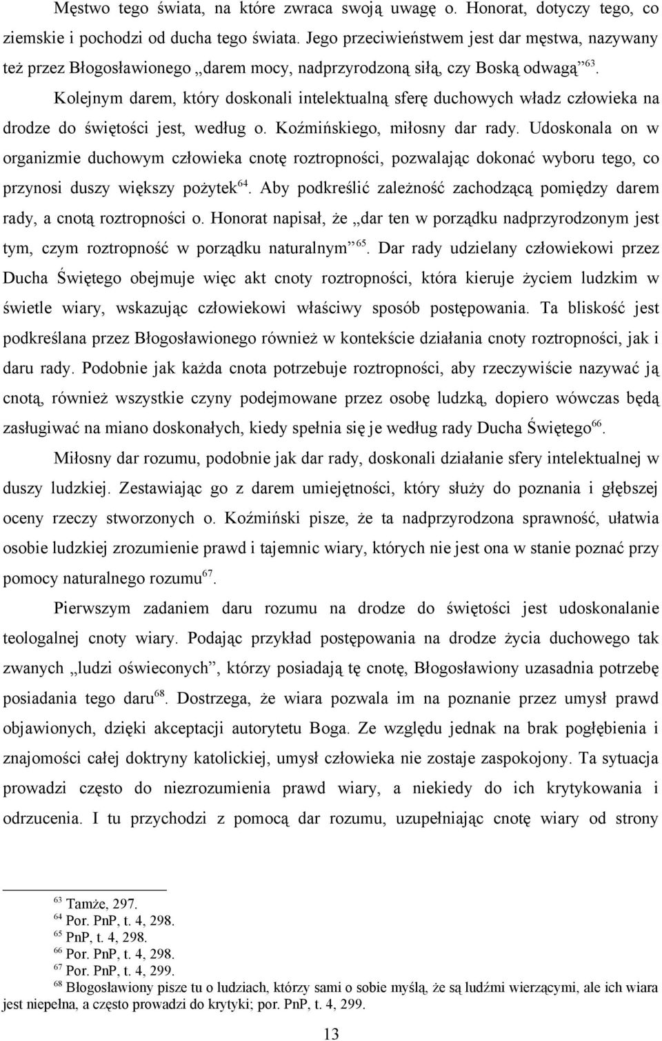 Kolejnym darem, który doskonali intelektualną sferę duchowych władz człowieka na drodze do świętości jest, według o. Koźmińskiego, miłosny dar rady.